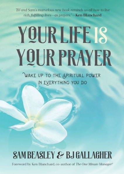 Your Life is Your Prayer: Wake Up to the Spiritual Power in Everything You Do (Meditations, Affirmations, For Readers of 90 Days of Power Prayer or Enjoy Your Prayer Life)