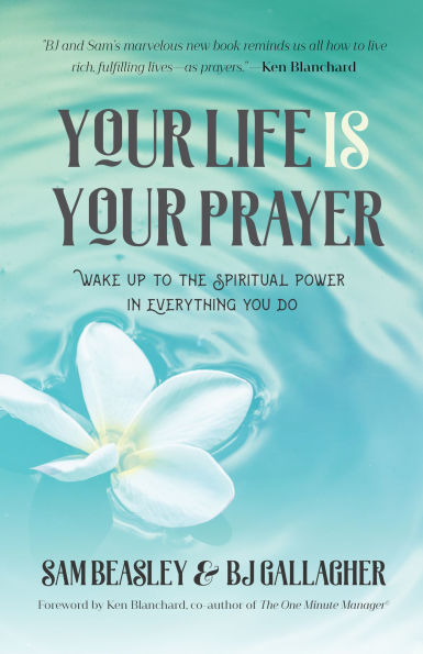 Your Life is Prayer: Wake Up to the Spiritual Power Everything You Do (Meditations, Affirmations, For Readers of 90 Days Prayer or Enjoy Life)