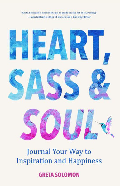 Heart, Sass & Soul: Journal Your Way to Inspiration and Happiness (Therapy Via the Free Writing Technique)