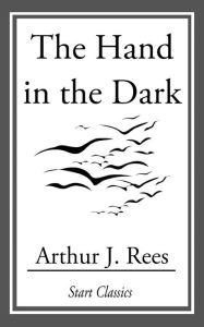 Title: The Hand in the Dark, Author: Arthur J. Rees