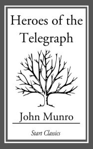 Title: Heroes of the Telegraph, Author: John Munro