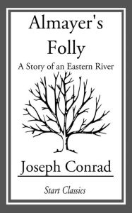 Title: Almayer's Folly: A Story of an Eastern River, Author: Joseph Conrad