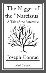 Title: The Nigger of the ''Narcissus'': A Tale of the Forecastle, Author: Joseph Conrad