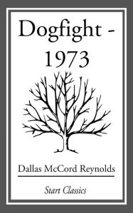 Title: Dogfight - 1973, Author: Dallas McCord Reynolds