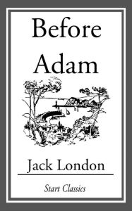 Title: Before Adam, Author: Jack London