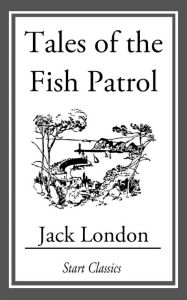 Title: Tales of the Fish Patrol, Author: Jack London