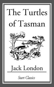 Title: The Turtles of Tasman, Author: Jack London