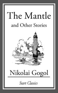 Title: The Mantle, and Other Stories, Author: Nikolai Gogol