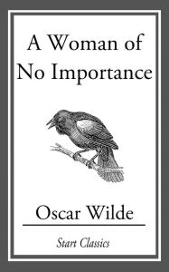 Title: A Woman of No Importance, Author: Oscar Wilde