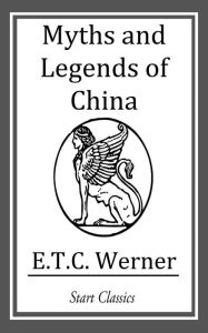 Title: Myths and Legends of China, Author: E.T.C. Werner