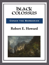 Title: Black Colossus, Author: Robert E. Howard