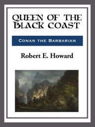 Title: Queen of the Black Coast, Author: Robert E. Howard