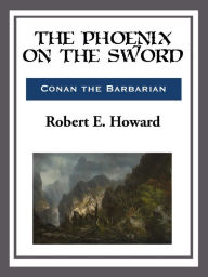 Title: The Phoenix on the Sword, Author: Robert E. Howard