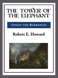 Title: The Tower of the Elephant, Author: Robert E. Howard