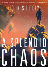 Title: A Splendid Chaos, Author: John Shirley