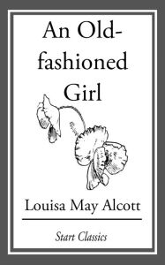 Title: An Old-Fashioned Girl, Author: Louisa May Alcott