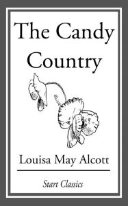 Title: The Candy Country, Author: Louisa May Alcott