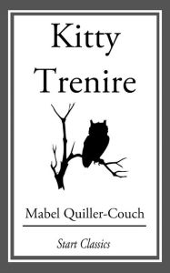Title: Kitty Trenire, Author: Mabel Quiller-Couch