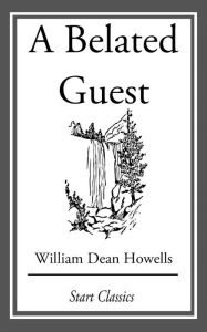 Title: A Belated Guest, Author: William Dean Howells