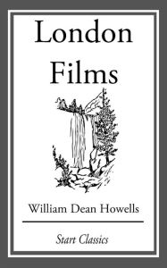 Title: London Films, Author: William Dean Howells