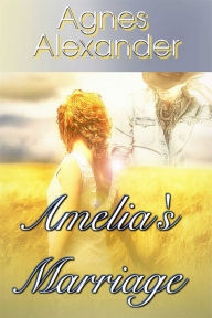 Title: Amelia's Marriage, Author: Agnes Alexander