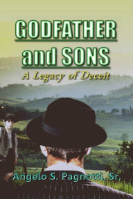 Title: Godfather and Sons: A Legacy of Deceit, Author: Angelo Pagnotti