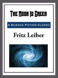 Title: The Moon is Green, Author: Fritz Leiber