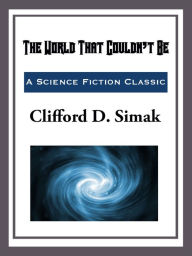 Title: The World That Couldn't Be, Author: Clifford D. Simak