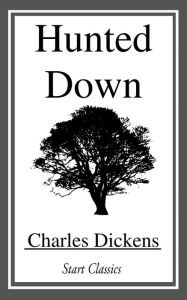 Title: Hunted Down, Author: Charles Dickens