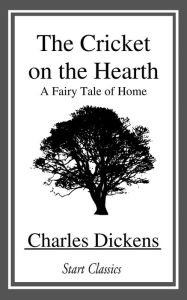 Title: The Cricket on the Hearth: A Fairy Tale of Home, Author: Charles Dickens