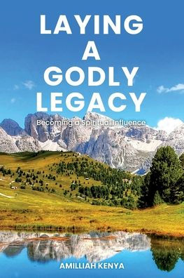 Laying a Godly Legacy: Becoming a Spiritual Influence