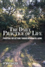The Daily Practice of Life: Practical Reflections Toward Meaningful Living