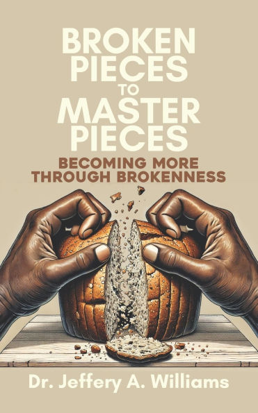 Broken Pieces to Master Pieces: Becoming More Through Brokenness
