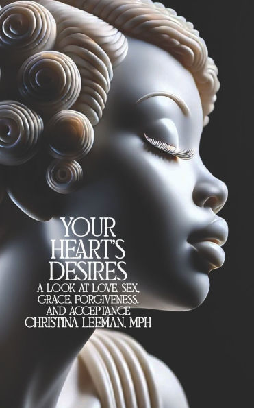 Your Heart's Desires: A Look at Love, Sex, Grace, Forgiveness, and Acceptance