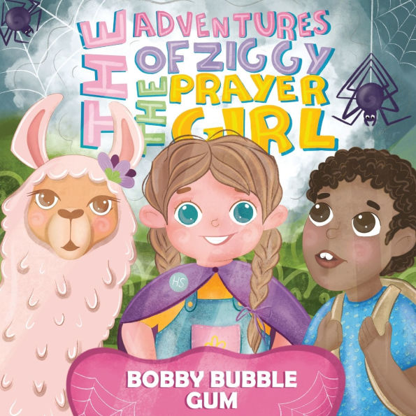 The Adventures of Ziggy The Prayer Girl: Bobby Bubble Gum