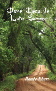 Title: Dead Eyes in Late Summer, Author: Renée Ebert