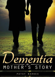 Title: Dementia: Mother's Story, Author: Patsy Barnes
