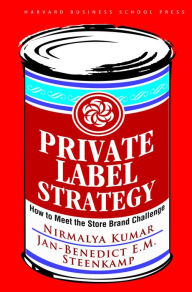 Title: Private Label Strategy: How to Meet the Store Brand Challenge, Author: Nirmalya Kumar