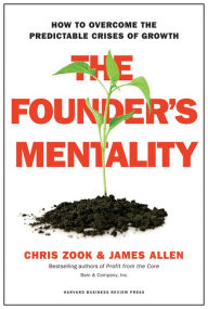 Title: The Founder's Mentality: How to Overcome the Predictable Crises of Growth, Author: Chris Zook