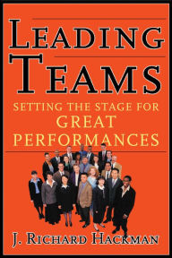 Title: Leading Teams: Setting the Stage for Great Performances, Author: J. Richard Hackman