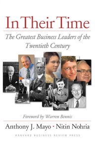 Title: In Their Time: The Greatest Business Leaders Of The Twentieth Century, Author: Anthony J. Mayo