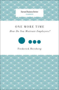 Title: One More Time: How Do You Motivate Employees?, Author: Frederick Herzberg