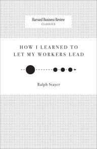 Title: How I Learned to Let My Workers Lead, Author: Ralph Stayer