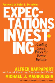 Title: Expectations Investing: Reading Stock Prices for Better Returns, Author: Alfred Rappaport