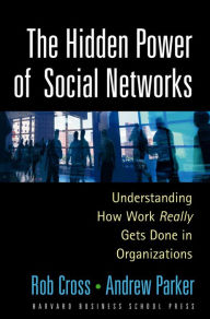 Title: The Hidden Power of Social Networks: Understanding How Work Really Gets Done in Organizations, Author: Robert L. Cross