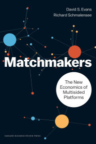 Download of e books The Matchmakers: The New Economics of Multisided Platforms 9781633691728 by David S. Evans, Richard Schmalensee (English literature) CHM MOBI