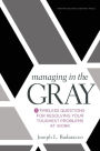 Managing in the Gray: Five Timeless Questions for Resolving Your Toughest Problems at Work