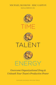 Title: Time, Talent, Energy: Overcome Organizational Drag and Unleash Your Team¿s Productive Power, Author: Michael C. Mankins