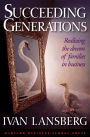 Succeeding Generations: Realizing the Dream of Families in Business