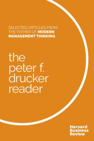 Title: The Peter F. Drucker Reader: Selected Articles from the Father of Modern Management Thinking, Author: Peter F. Drucker